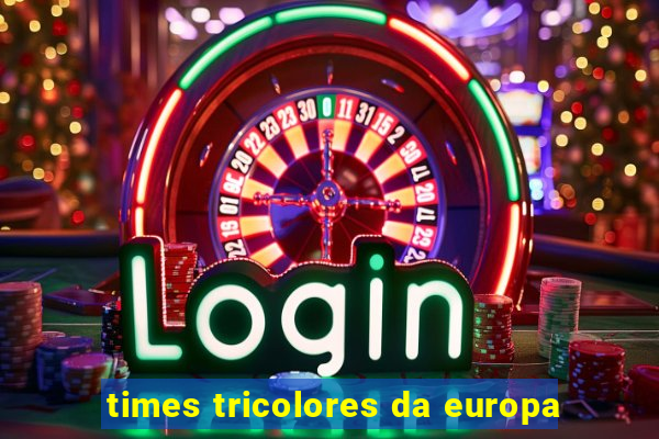 times tricolores da europa